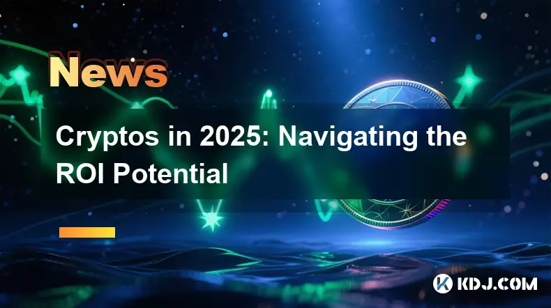Cryptos in 2025: Navigating the ROI Potential Cryptos in 2025: Navigating the ROI Potential