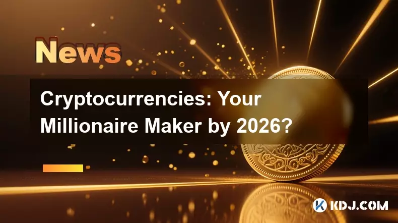 Crypto-monnaies: votre créateur millionnaire d'ici 2026? Crypto-monnaies: votre créateur millionnaire d'ici 2026?