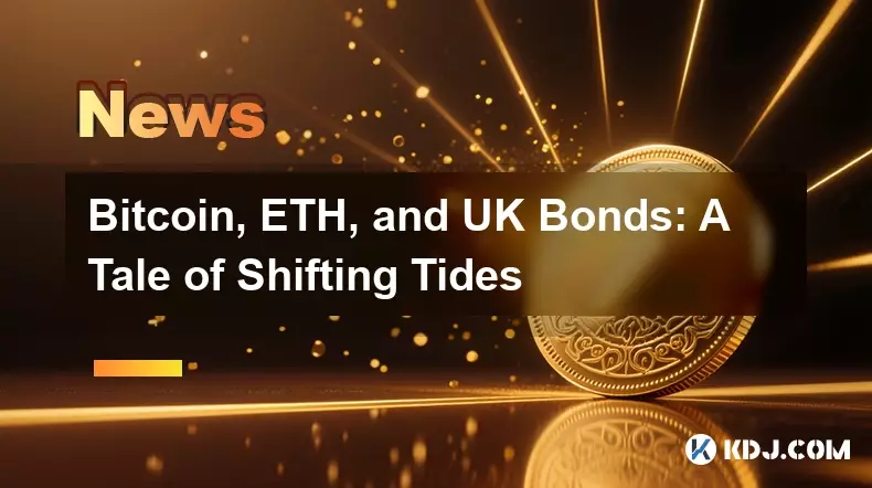 Bitcoin, ETH, and UK Bonds: A Tale of Shifting Tides