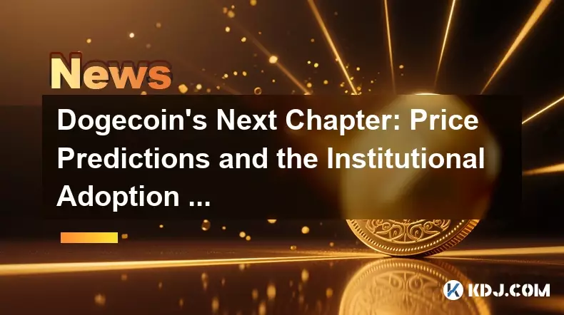 Dogecoin's Next Chapter: Price Predictions and the Institutional Adoption Wave Dogecoin's Next Chapter: Price Predictions and the Institutional Adoption Wave
