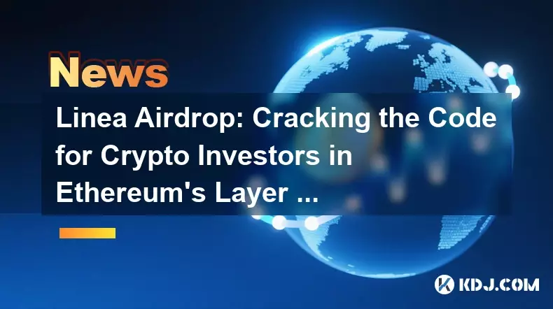 Linea Airdrop: Cracking the Code for Crypto Investors in Ethereum's Layer 2