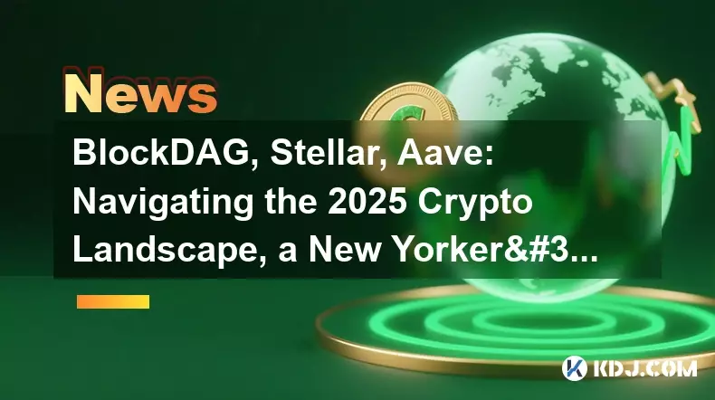 BlockDAG, Stellar, Aave: Navigating the 2025 Crypto Landscape, a New Yorker's Take