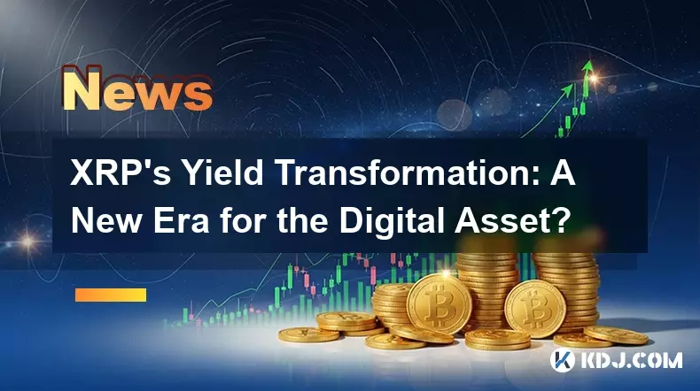 XRP's Yield Transformation: A New Era for the Digital Asset?