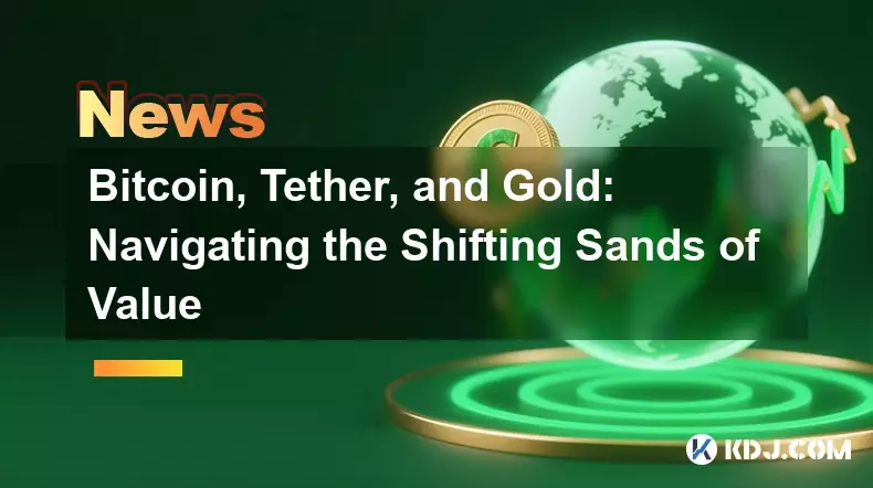 Bitcoin, Tether, and Gold: Navigating the Shifting Sands of Value