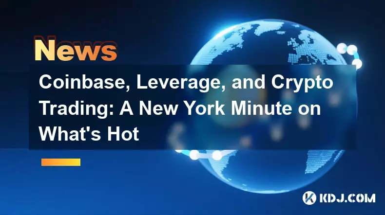 Coinbase, Leverage, and Crypto Trading: A New York Minute on What's Hot