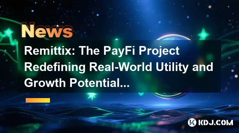 Remittix: The PayFi Project Redefining Real-World Utility and Growth Potential in 2025