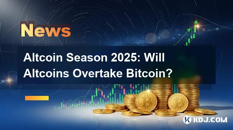 Altcoin Season 2025: Will Altcoins Overtake Bitcoin? Altcoin Season 2025: Will Altcoins Overtake Bitcoin?
