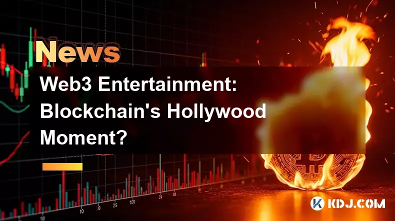 Web3 Entertainment: Blockchain's Hollywood Moment? Web3 Entertainment: Blockchain's Hollywood Moment?