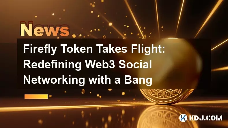 Le jeton Firefly prend son envol: redéfinir les réseaux sociaux Web3 avec un coup Le jeton Firefly prend son envol: redéfinir les réseaux sociaux Web3 avec un coup