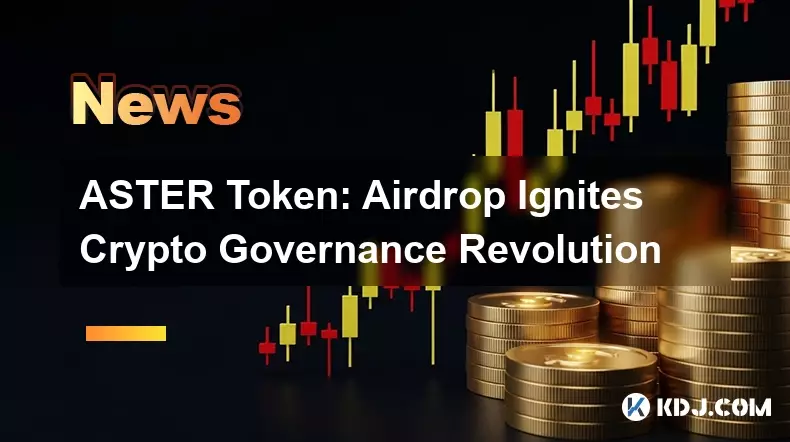 ASTER Token: Airdrop Ignites Crypto Governance Revolution ASTER Token: Airdrop Ignites Crypto Governance Revolution
