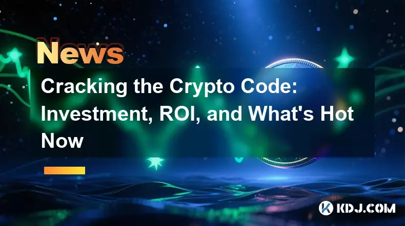 Cracking the Crypto Code: Investment, ROI, and What's Hot Now