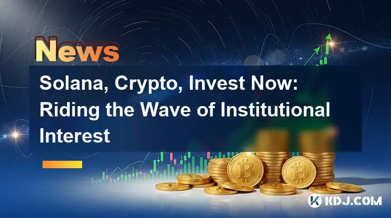 Solana, Crypto, investieren Sie jetzt: Fahren Sie mit der Welle des institutionellen Interesses Solana, Crypto, investieren Sie jetzt: Fahren Sie mit der Welle des institutionellen Interesses