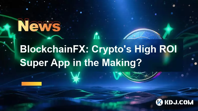 BlockchainFX: Crypto's High ROI Super App in the Making?