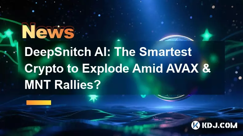 DeepSnitch AI: The Smartest Crypto to Explode Amid AVAX & MNT Rallies?