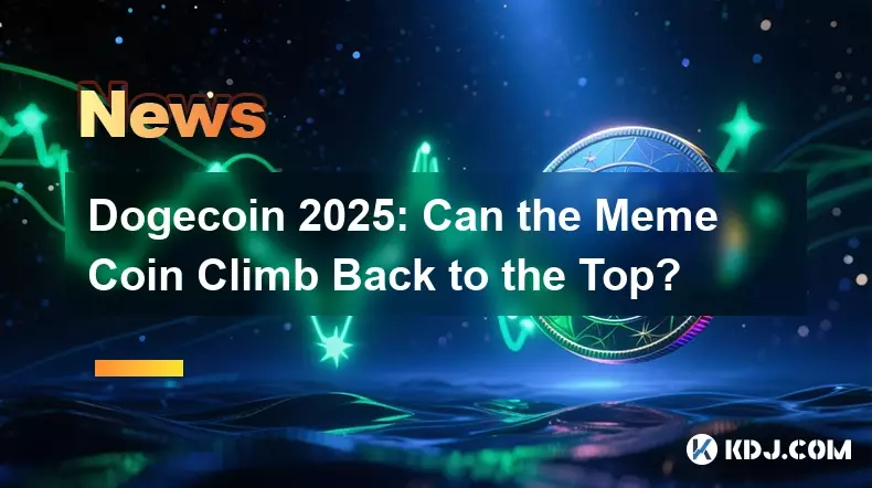 Dogecoin 2025: Can the Meme Coin Climb Back to the Top? Dogecoin 2025: Can the Meme Coin Climb Back to the Top?