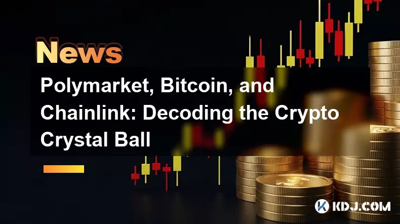 Polymarket, Bitcoin und Kettenlink: Dekodieren der Krypto -Kristallkugel