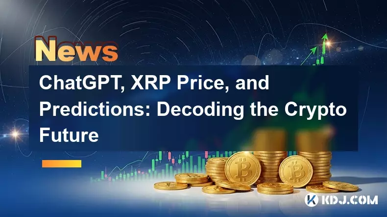 ChatGPT, XRP Price, and Predictions: Decoding the Crypto Future ChatGPT, XRP Price, and Predictions: Decoding the Crypto Future