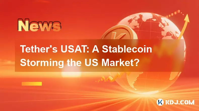 Tether's USAT: A Stablecoin Storming the US Market?