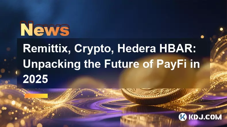 Remittix,加密货币,Hedera Hbar:拆除2025年Payfi的未来 Remittix,加密货币,Hedera Hbar:拆除2025年Payfi的未来