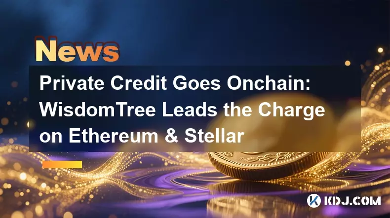개인 신용은 Onchain : Wisdomtree는 Ethereum & Stellar의 청구를 이끌고 있습니다. 개인 신용은 Onchain : Wisdomtree는 Ethereum & Stellar의 청구를 이끌고 있습니다.