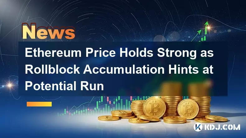 Ethereum Price Holds Strong as Rollblock Accumulation Hints at Potential Run