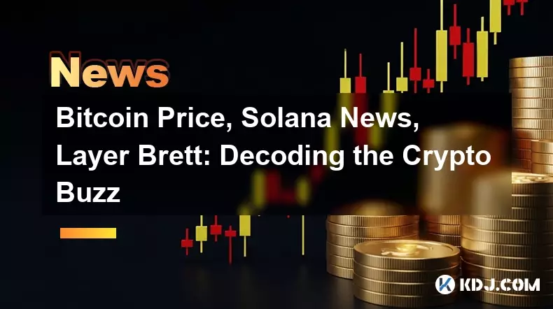Bitcoin Price, Solana News, Layer Brett: Decoding the Crypto Buzz Bitcoin Price, Solana News, Layer Brett: Decoding the Crypto Buzz