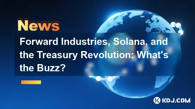 Forward Industries, Solana, and the Treasury Revolution: What's the Buzz?
