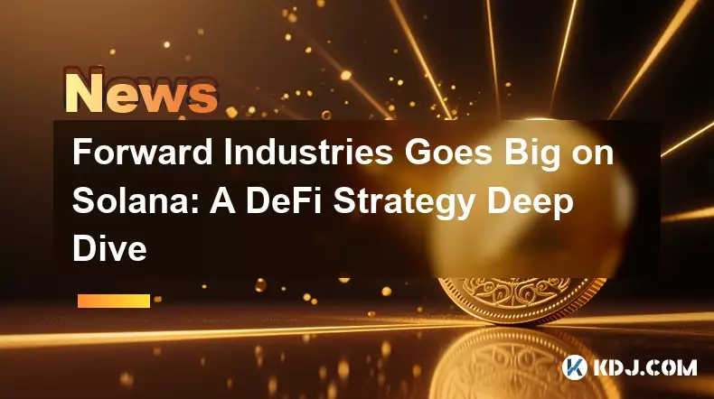Forward Industries Goes Big on Solana: A DeFi Strategy Deep Dive Forward Industries Goes Big on Solana: A DeFi Strategy Deep Dive