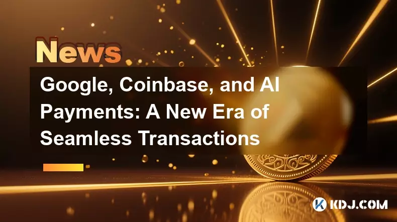 Google, Coinbase et Payments de l'IA: une nouvelle ère de transactions sans couture