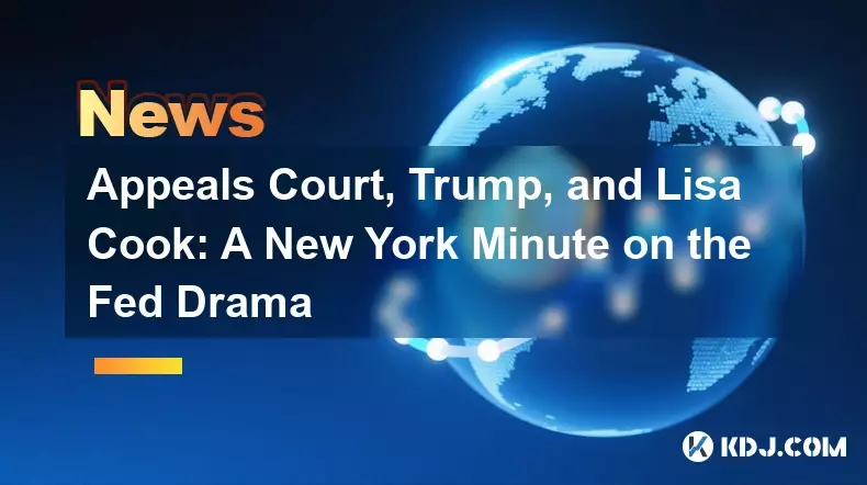 Appeals Court, Trump, and Lisa Cook: A New York Minute on the Fed Drama
