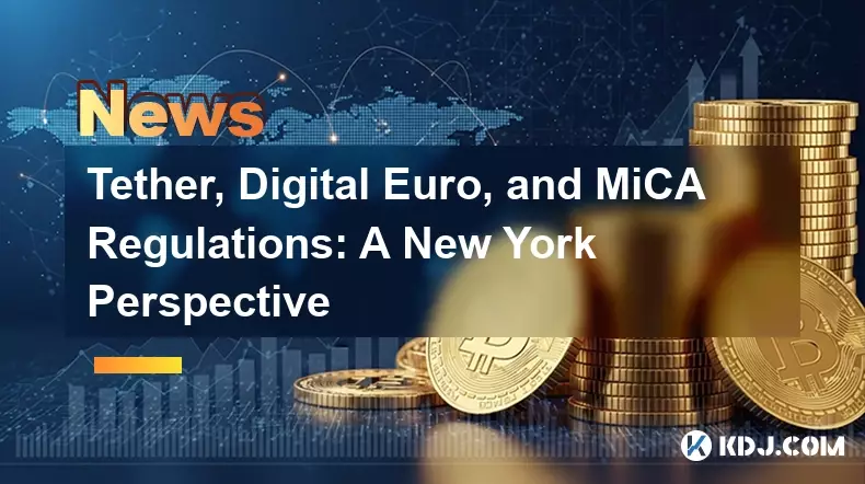 Tether, Digital Euro, and MiCA Regulations: A New York Perspective Tether, Digital Euro, and MiCA Regulations: A New York Perspective
