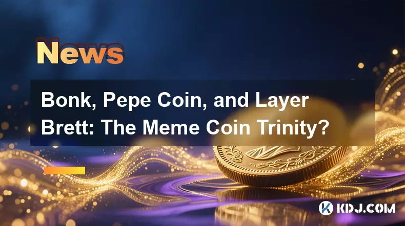 Bonk, Pepe Coin, and Layer Brett: The Meme Coin Trinity?