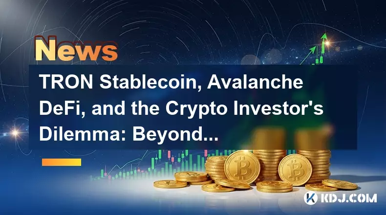 Tron Stablecoin、Avalanche Defi、およびCrypto Investor's Dilemma:Beyond the Hype Tron Stablecoin、Avalanche Defi、およびCrypto Investor's Dilemma:Beyond the Hype
