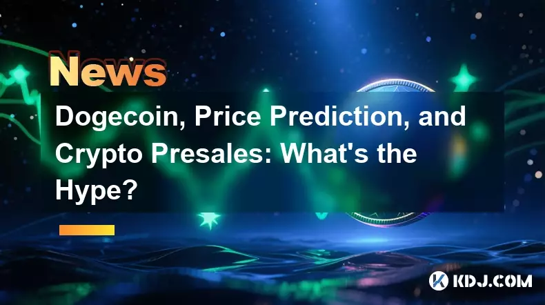 Dogecoin, Price Prediction 및 Crypto Presales : 과대 광고는 무엇입니까?