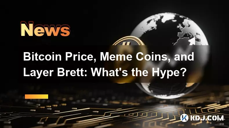 Bitcoin Price, Meme Coins, and Layer Brett: What's the Hype?