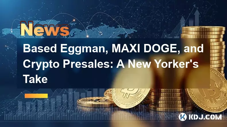 Based Eggman, MAXI DOGE, and Crypto Presales: A New Yorker's Take Based Eggman, MAXI DOGE, and Crypto Presales: A New Yorker's Take