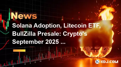 Solana Adoption, Litecoin ETF, BullZilla Presale: Crypto's September 2025 Hot List