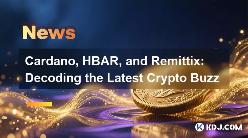 Cardano, HBAR, and Remittix: Decoding the Latest Crypto Buzz