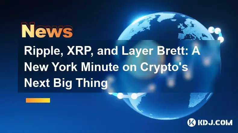 Ripple, XRP, and Layer Brett: A New York Minute on Crypto's Next Big Thing Ripple, XRP, and Layer Brett: A New York Minute on Crypto's Next Big Thing