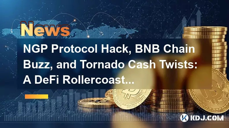 NGP Protocol Hack, BNB Chain Buzz, and Tornado Cash Twists: A DeFi Rollercoaster