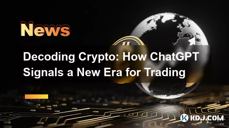 Decoding Crypto: How ChatGPT Signals a New Era for Trading