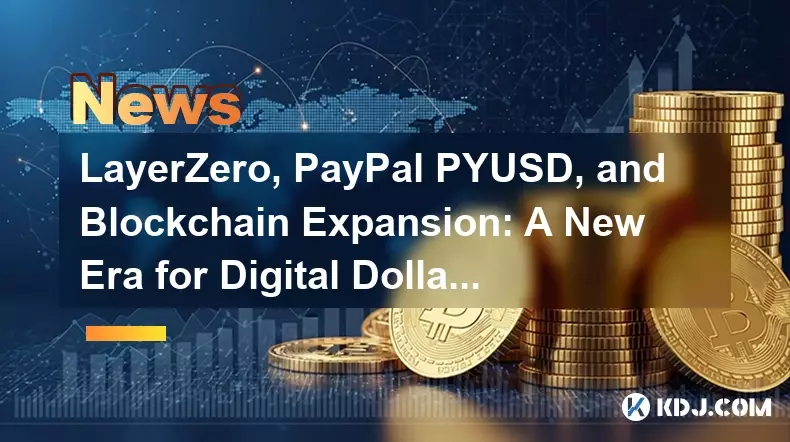 LayerZero, PayPal PYUSD, and Blockchain Expansion: A New Era for Digital Dollars