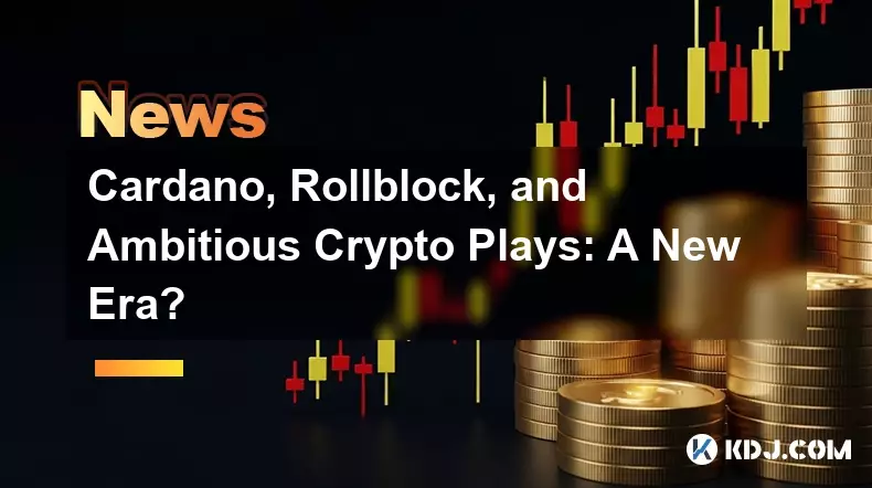 Cardano, Rollblock, and Ambitious Crypto Plays: A New Era?