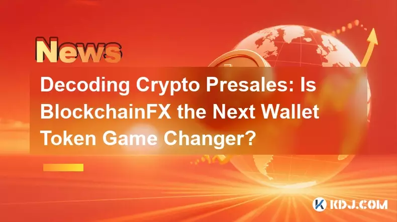 Decoding Crypto Presales: Is BlockchainFX the Next Wallet Token Game Changer?