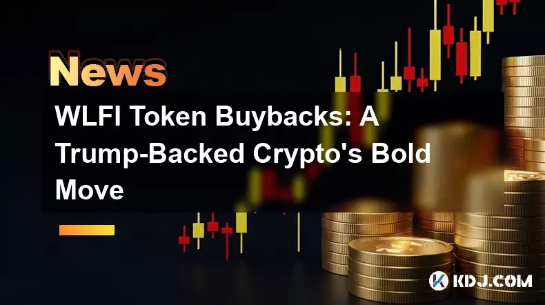 WLFI Token Buybacks: A Trump-Backed Crypto's Bold Move WLFI Token Buybacks: A Trump-Backed Crypto's Bold Move