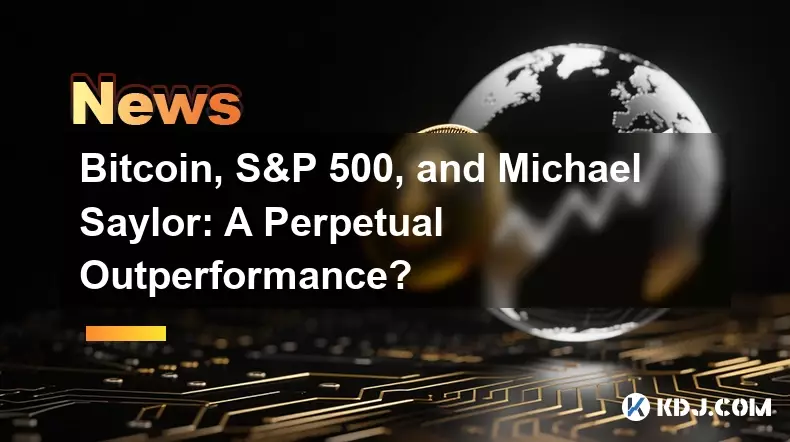 比特幣，標準普爾500和邁克爾·塞勒（Michael Saylor）：永恆的表現？