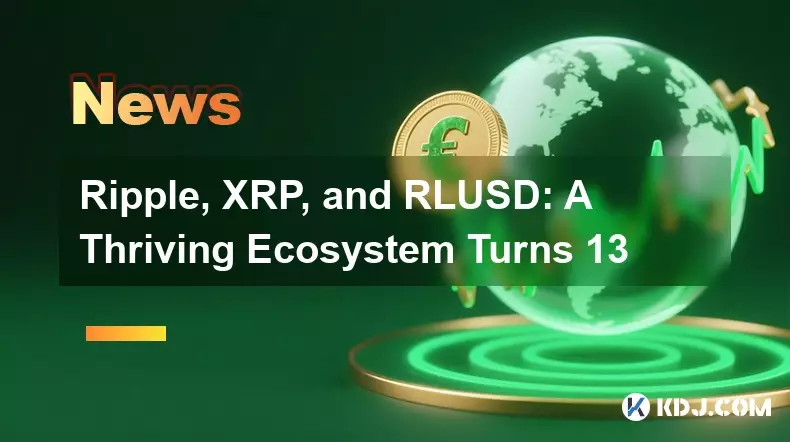 Ripple, XRP, and RLUSD: A Thriving Ecosystem Turns 13