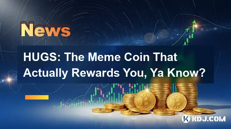 HUGS: The Meme Coin That Actually Rewards You, Ya Know? HUGS: The Meme Coin That Actually Rewards You, Ya Know?