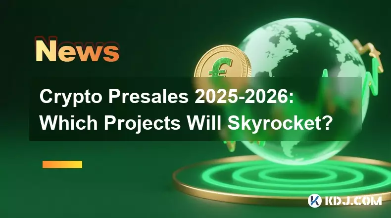 Crypto Presales 2025-2026:哪些项目会飞涨? Crypto Presales 2025-2026:哪些项目会飞涨?