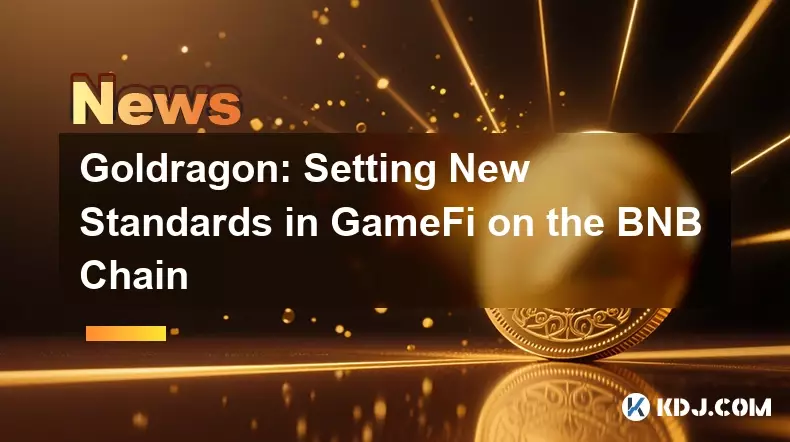 Goldragon: Setting New Standards in GameFi on the BNB Chain Goldragon: Setting New Standards in GameFi on the BNB Chain